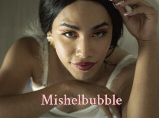 Mishelbubble